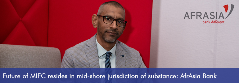 Future of MIFC resides in mid-shore jurisdiction of substance: AfrAsia Bank